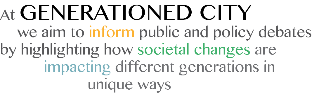 At Generationed City, we aim to inform public and policy debates by highlighting how societal changes are impacting different generations in unique ways