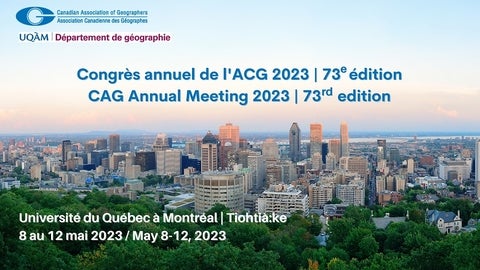 Text over a landscape image of Montreal.Center text reads in french and english, "CAG Annual Meeting 2023, 73rd edition". Top left has the CAG and UQUAM logos. Bottom left reads, "Universite du Quebec a Montreal, Tiohta:ke. May 8 to 12, 2023. 