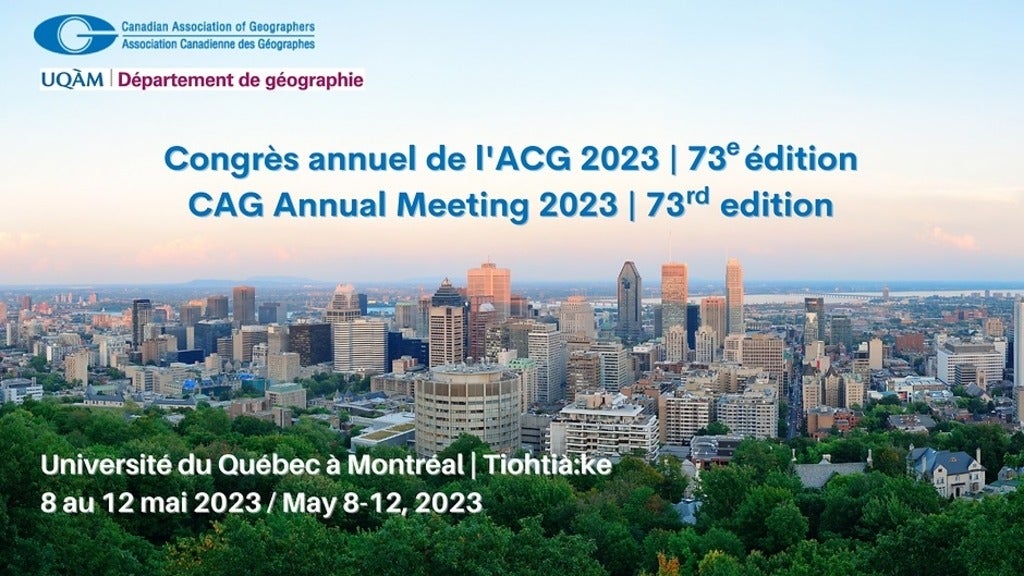 Text over a landscape image of Montreal.Center text reads in french and english, "CAG Annual Meeting 2023, 73rd edition". Top left has the CAG and UQUAM logos. Bottom left reads, "Universite du Quebec a Montreal, Tiohta:ke. May 8 to 12, 2023. 