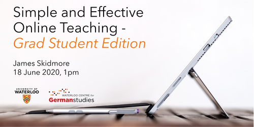 Simple and Effective Online Teaching – Grad Student Edition; James Skidmore 18th of June 2020, 1:00 PM EDT