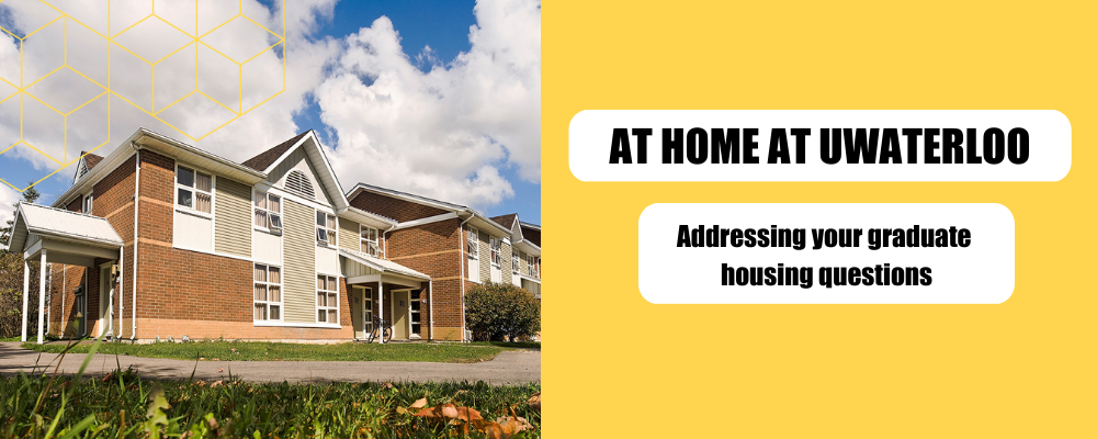 At Home at UWaterloo Addressing your graduate housing questions
