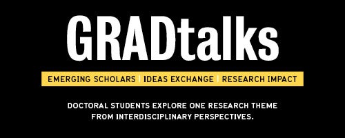 GRADtalks: Emerging scholars, ideas exchange, research impact