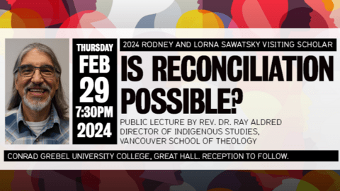 Invitation to the 2024 Sawatsky Lecture, featuring rev. Dr. Ray Aldred on February 29 at 7:30 PM. titled: " Is reconciliation possible?"