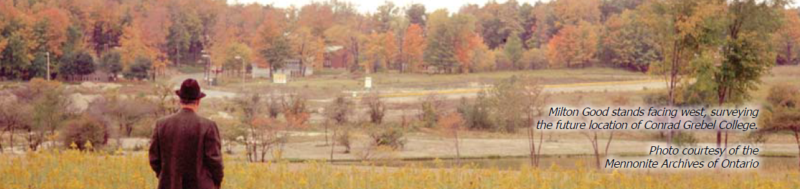 Milton Good stands facing west, surveying the future location of Conrad Grebel College. Photo courtesy of the Mennonite Archives of Ontario.