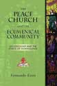 The Peace Church and the Ecumenical Community: Ecclesiology and the Ethics of Nonviolence cover