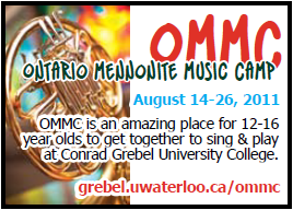 Ontario Mennonite Music Camp (OMMC): August 14-26, 2011. OMMC is an amazing place for 12-16 year olds to get together to sing and play at Conrad Grebel University College.