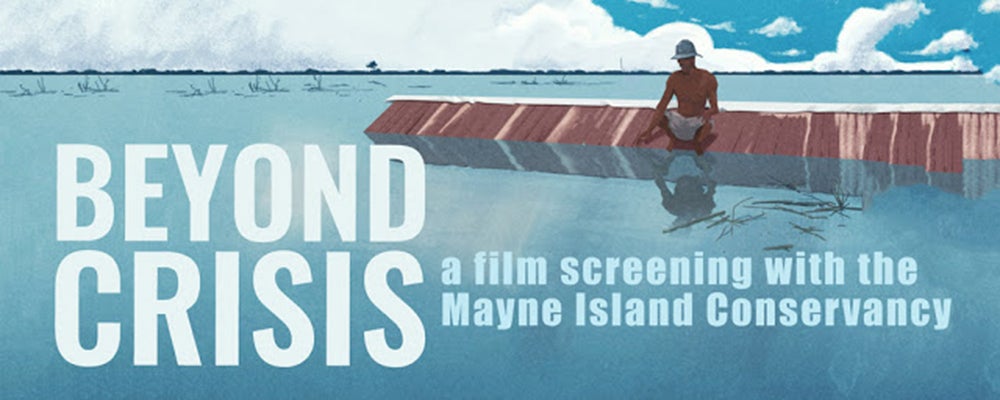 Beyond crisis: A film screening with the Mayne Island Conservancy