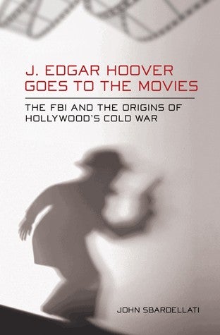 John Sbardellati's "J. Edgar Hoover Goes to the Movies" book cover