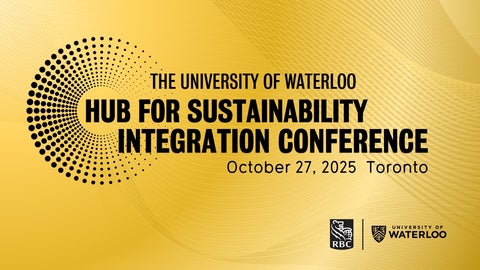The University of Waterloo Hub for Sustainability Integration Conference. October 27, 2025. Toronto. Sponsored by RBC.