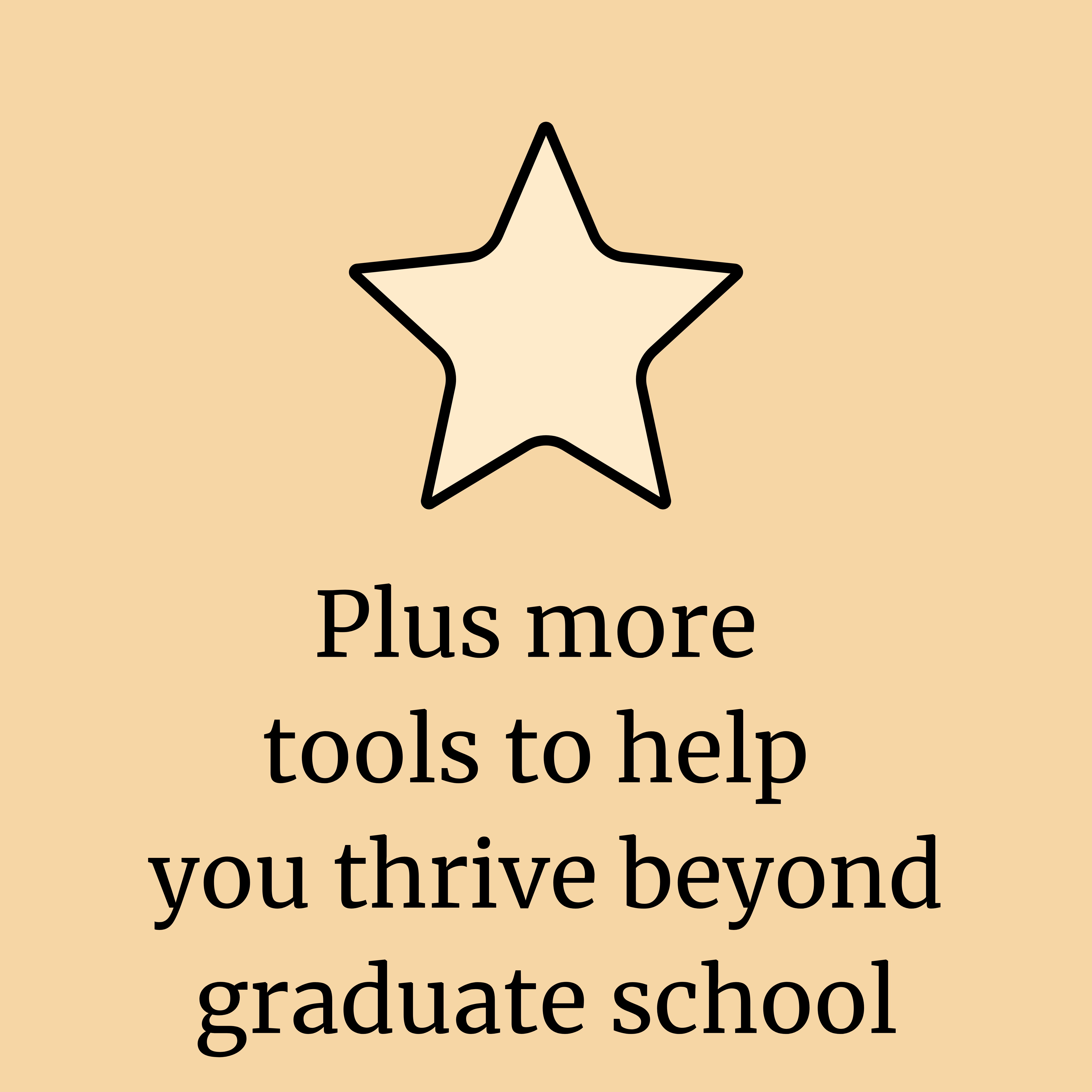 Plus more tools to help you thrive beyond graduate school