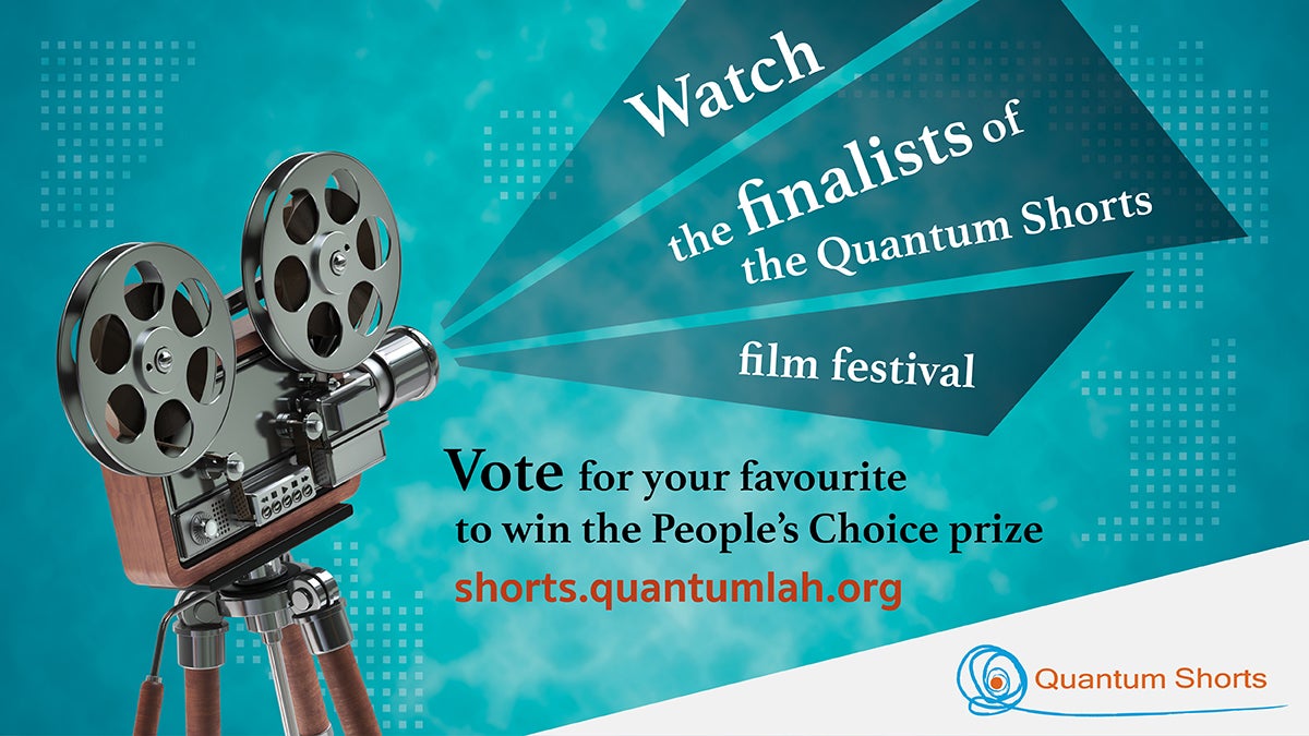 Watch the finalists in the Quantum Shorts film festival and vote for your favourite in the People's Choice category.