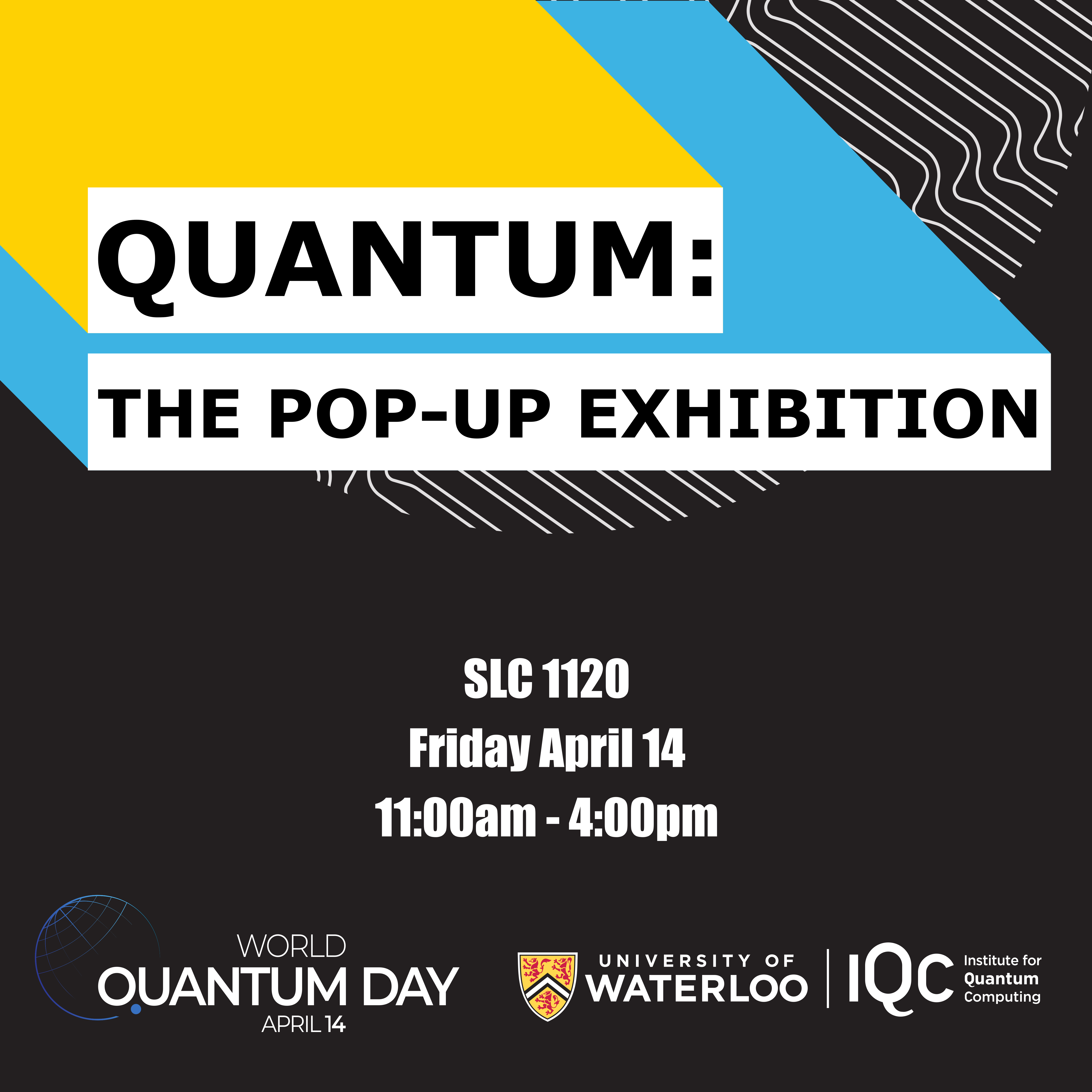 Quantum: The Pop-Up Exhibition will be in SLC 1120 on April 14th from 11am-4pm for World Quantum Day