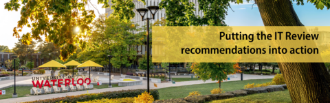 View of Waterloo campus | Putting the IT Review recommendations into action