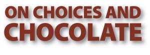 On Choices and Chocolate
