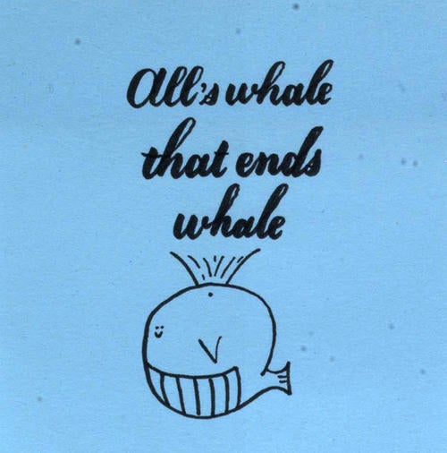 All's whale that ends whale