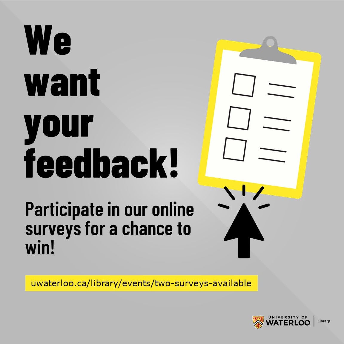 We want your feedback! Participate in our online surveys for a chance to win!