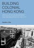 Cover art of book entitled “Building Colonial Hong Kong Speculative Development and Segregation in The City” by Dr. Cecilia Chu