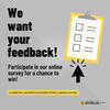 We want your feedback! Participate in our online survey for a chance to win!