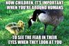 mother goose telling babies to make sure they see the look of fear in the eyes of people