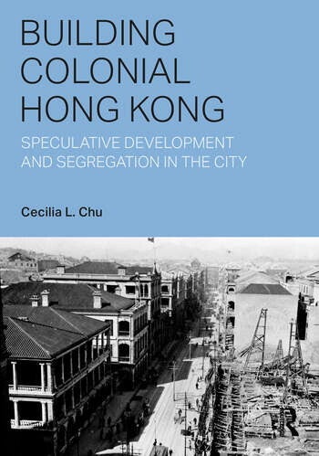 Cover art of book entitled “Building Colonial Hong Kong Speculative Development and Segregation in The City” by Dr. Cecilia Chu