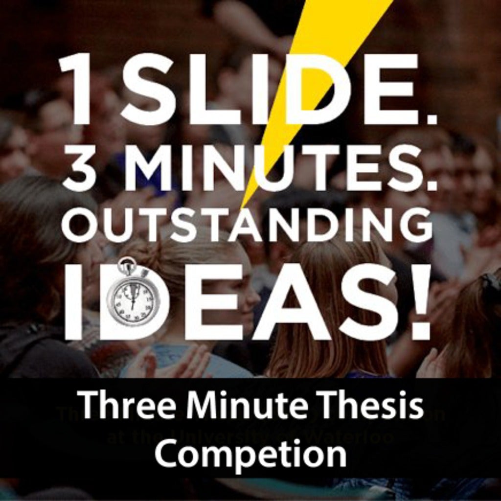 1 slide. 3 Minutes. Outstanding ideas. Three Minute Thesis Competition