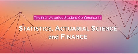 Banner with: The first Waterloo Student Conference in Statistics, Actuarial Science, and Finance