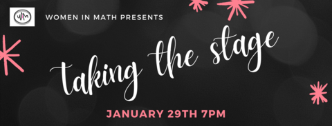 Women in Math Presents: Taking the Stage - January 29 at 7pm