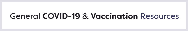 General COVID-19 and vaccination resources