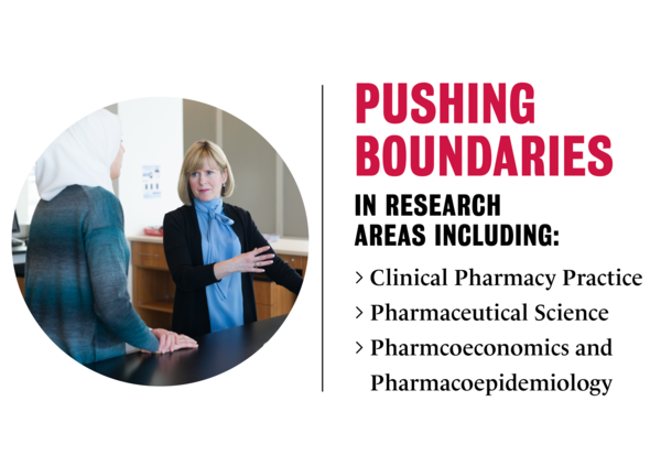 Pushing boundaries in research areas including clinical pharmacy practice, pharmaceutical science, pharmcoeconomics and pharacoepidemiology.