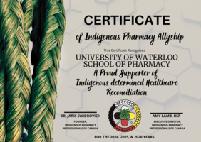 Certificate of Indigenous Pharmacy Allyship. This certificate recognizes University of Waterloo School of Pharmacy a proud supporter of Indigenous determined healthcare reconciliation. Jaris Swidrovich, founder. Amy Lamb, executive director. For the year 2024, 2025, and 2026 years.