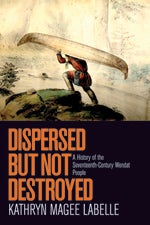 Dispersed but Not Destroyed book cover, Wendat man portaging a canoe