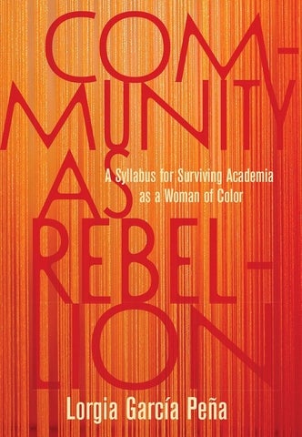 Cover of Community as Rebellion: A Syllabus for Surviving Academia as a Woman of Colour by Lorgia García Peña
