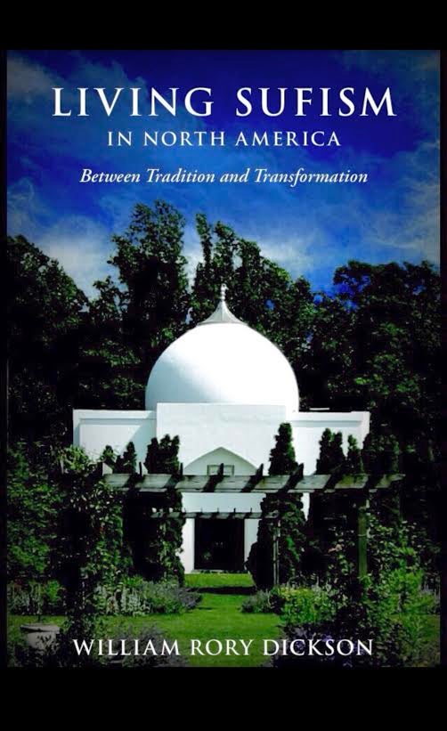Living Sufism in North America: Between Tradition and Transformation  by William Rory Dickson.