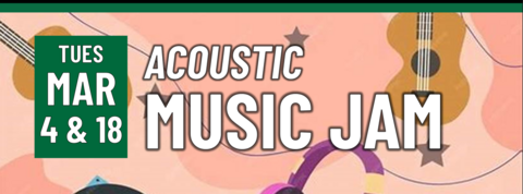 Header that says "tues March 4 & 18 -Acoustic music jam"