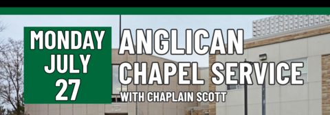 Banner stating Anglican Chapel Service on Monday, July 27