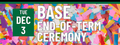 BASE End of Term Celebration on Tuesday, December 3