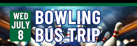 Banner stating Bowling Bus Trip on Wednesday, July 8