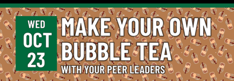 Make Your Own Bubble Tea with your Peer Leaders on October 23