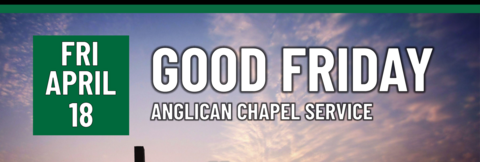 Header that says "Fri April 18 - Good friday - Anglican Chapel service"