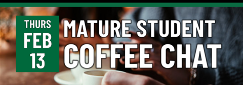 Header that says "Thurs Feb 13 - Mature student coffee chat"