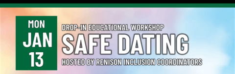 Drop-in Educational Workshop on Safe Dating Hosted by the Renison Inclusion Coordinators on Monday, January 13