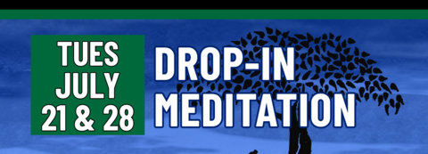 Banner stating Drop-In Meditation on Tuesday, July 21 & 28