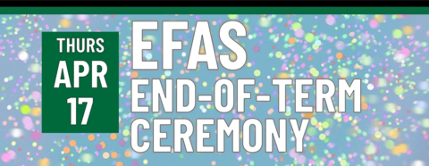 Header that says "Thurs April 17 - EFAS End-of-term celebration"