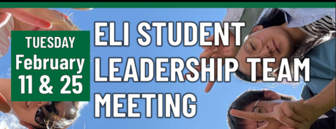 Header that says "Tuesday February 11 & 25 - ELI Student Leadership team meeting"