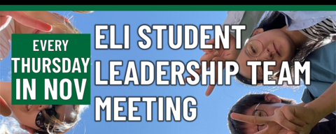 ELI Student Leadership Team Meeting every Thursday in November!