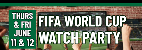 Banner stating FIFA World Cup Watch Party on Thursday, June 11 and Friday, June 12
