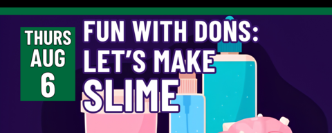 Banner stating Fun With Dons: Let's Make Slime on Thursday, August 6