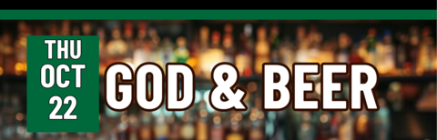 God and Beer, Thursday, October 22