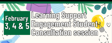 Header that says "February 3,4 & 5 - Learning support engagement student consultation sessions"