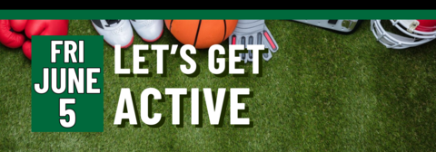 Banner stating Let's Get Active on Friday, June 5